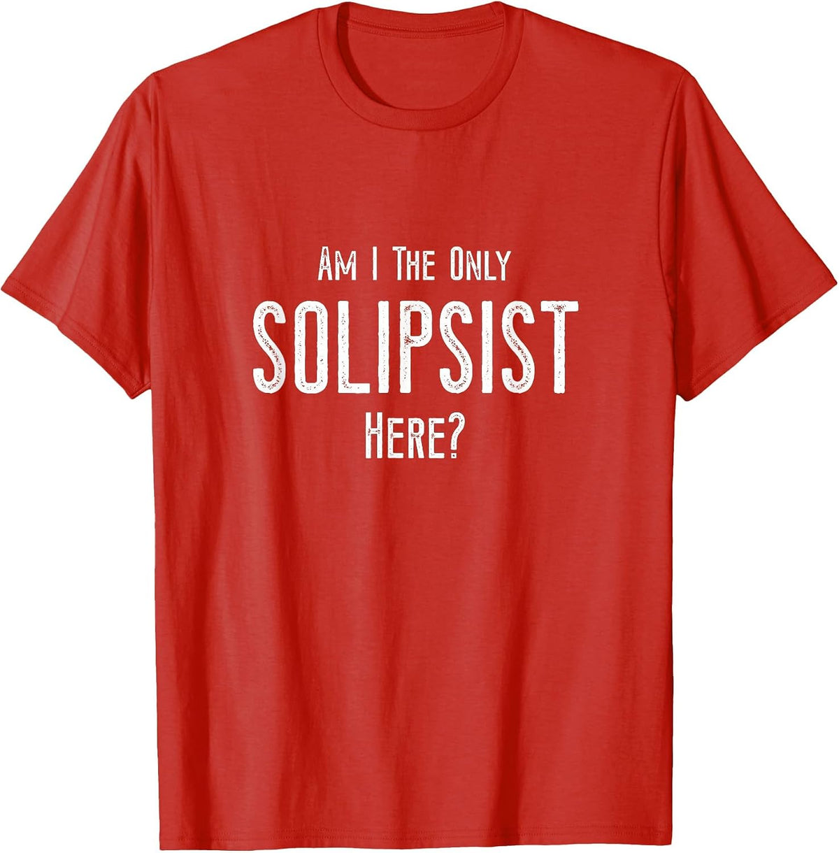 Funny Solipsist Philosophy Joke - Philosopher, Solipsism T-Shirt - Red