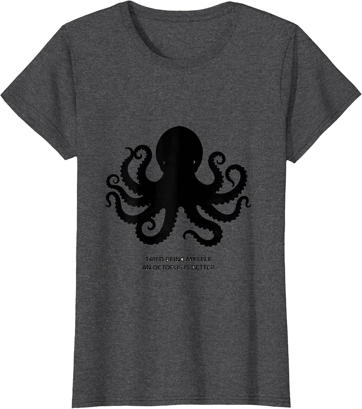 Women's Tried Being Myself. An Octopus Is Better. Octopus Lover T-Shirt - Dark Heather Grey
