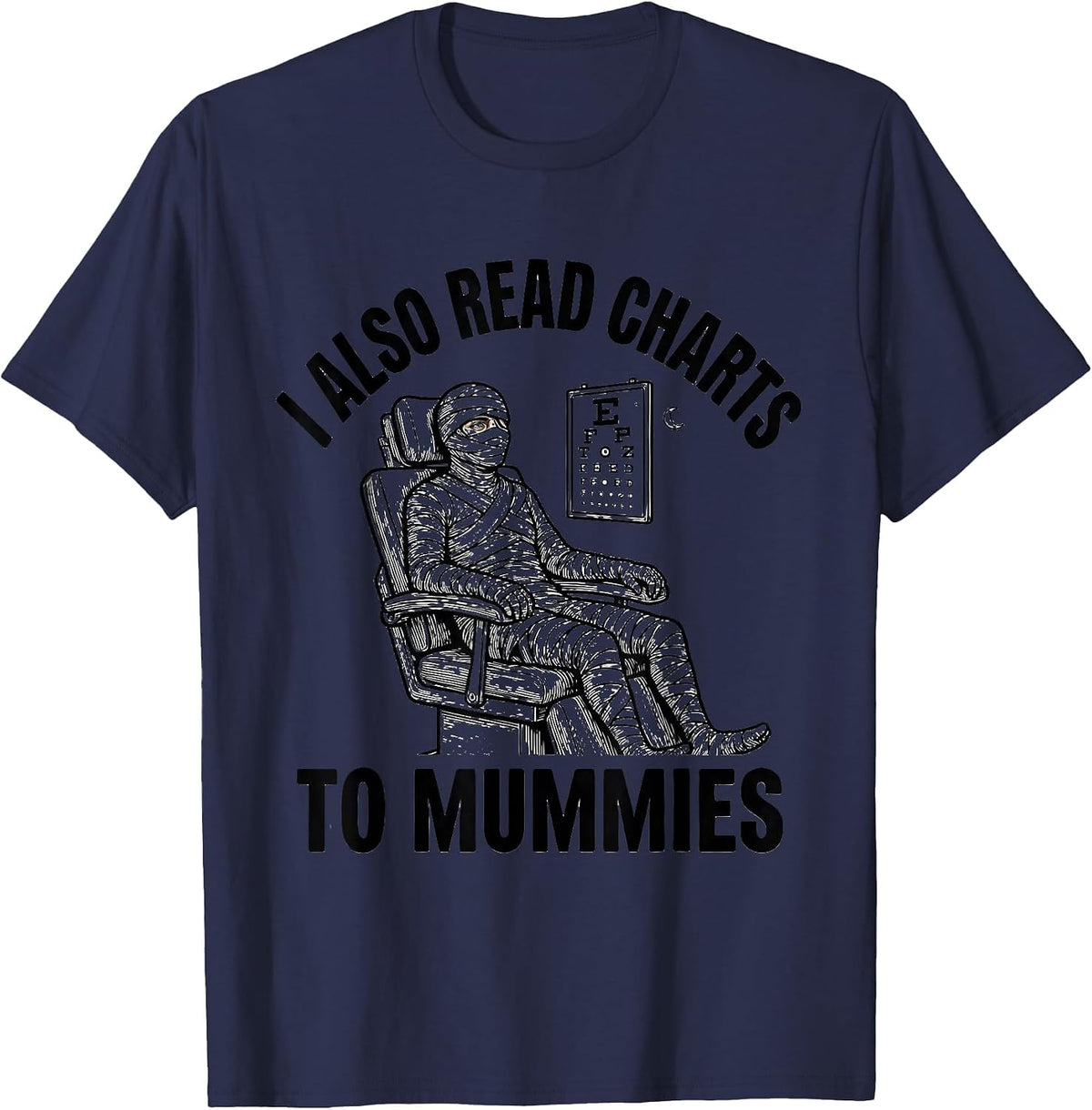 I Also Read Charts To Mummies Funny Optometrist Halloween T-Shirt - Navy Blue