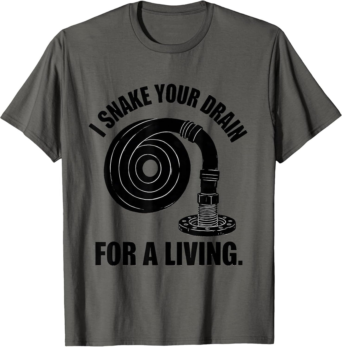 I Snake Your Drain For A Living Funny Plumber Gift T-Shirt - Asphalt Grey