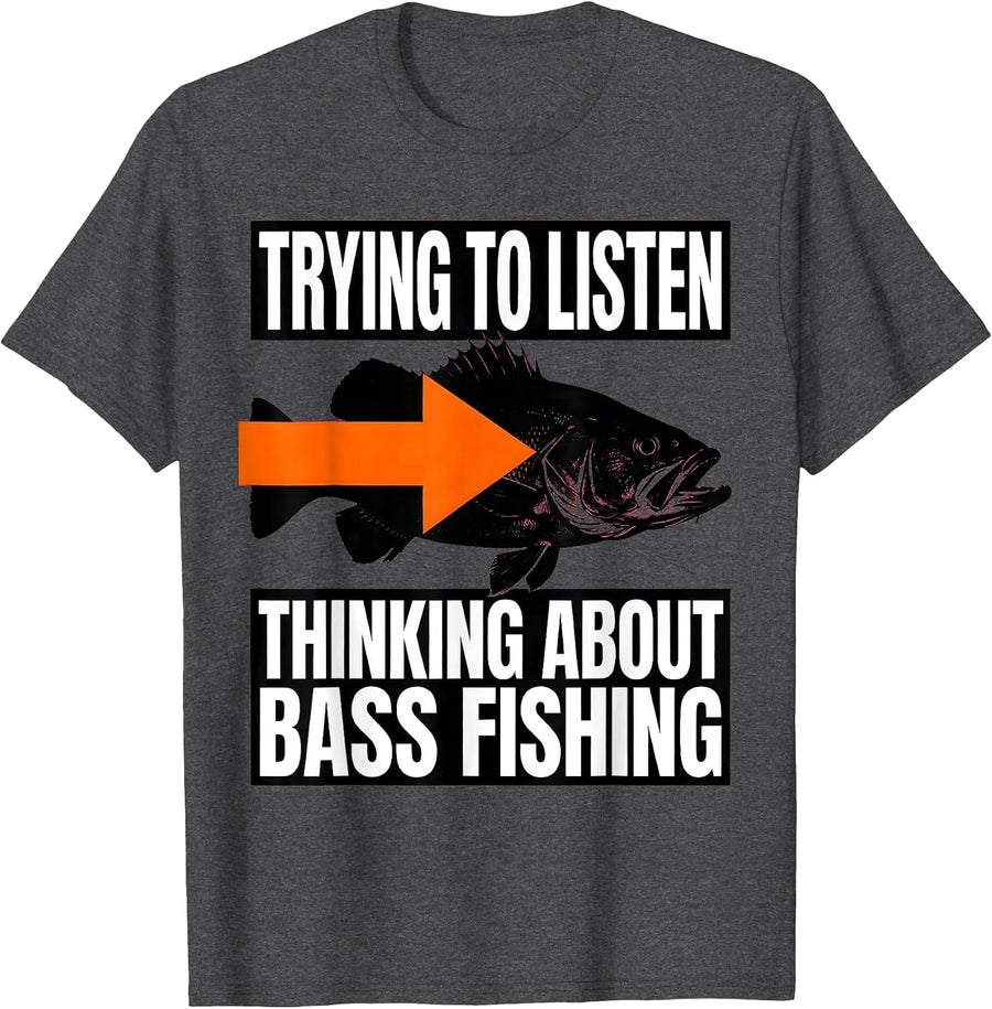 Men's Trying To Listen Thinking About Bass Fishing Funny T-Shirt - Dark Heather Grey