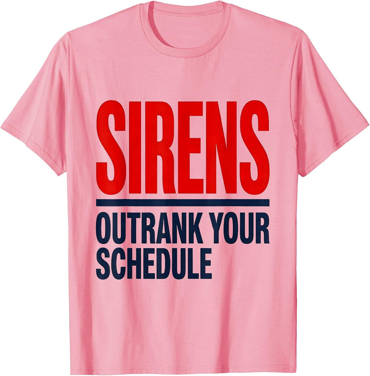 Sirens Outrank Your Schedule Funny EMT Paramedic EMS Humor T-Shirt - Pink