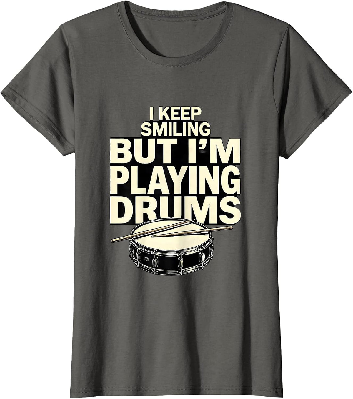 Women's I Keep Smiling, But I'm Playing Drums Funny Drummer Humor T-Shirt - Asphalt Grey