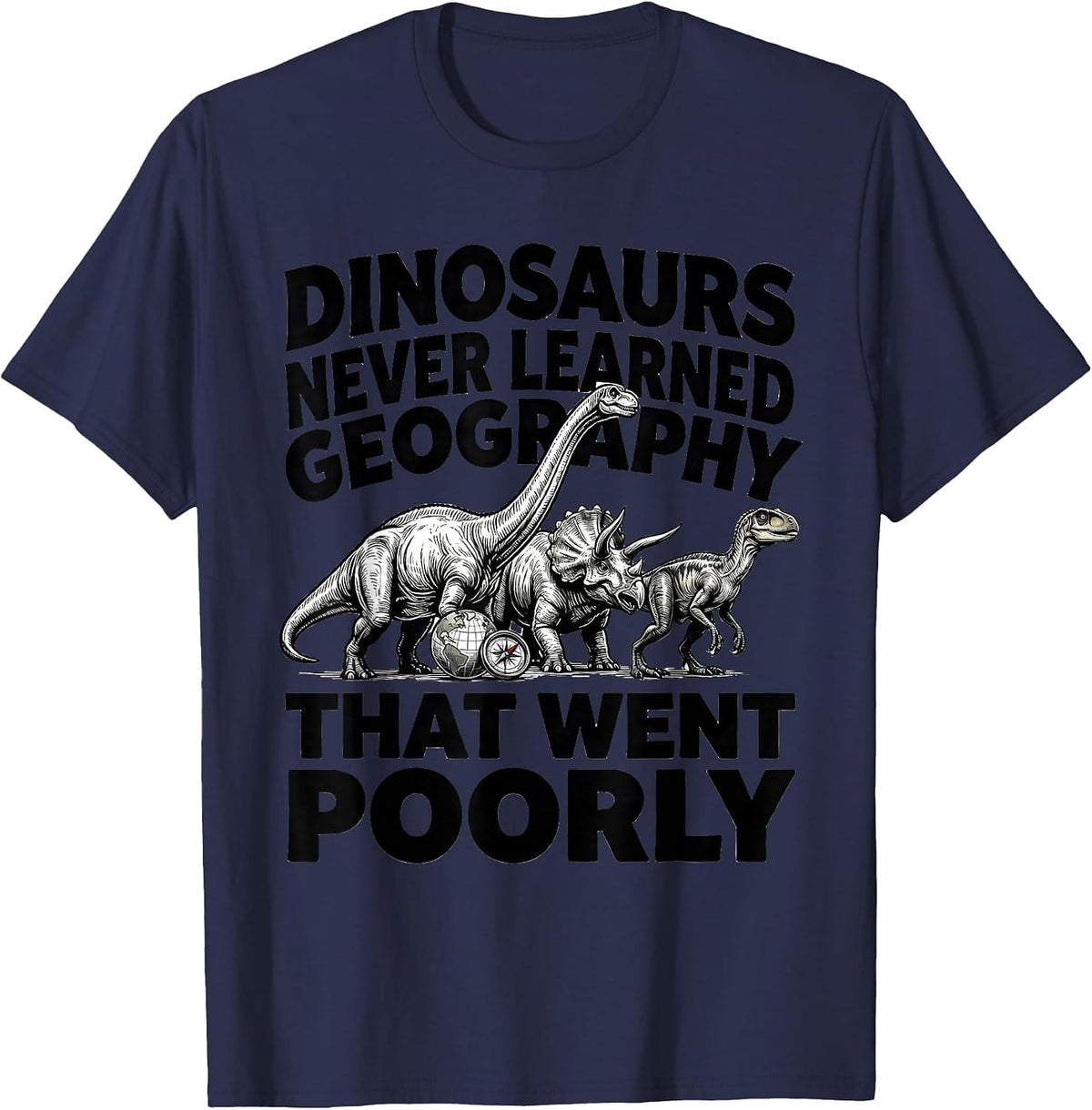 Men's Dinosaurs Never Learned Geography — That Went Poorly Teacher T-Shirt - Navy Blue