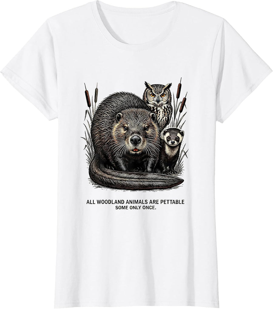 Women's All Woodland Animals Are Pettable Some Only Once Funny T-Shirt - White
