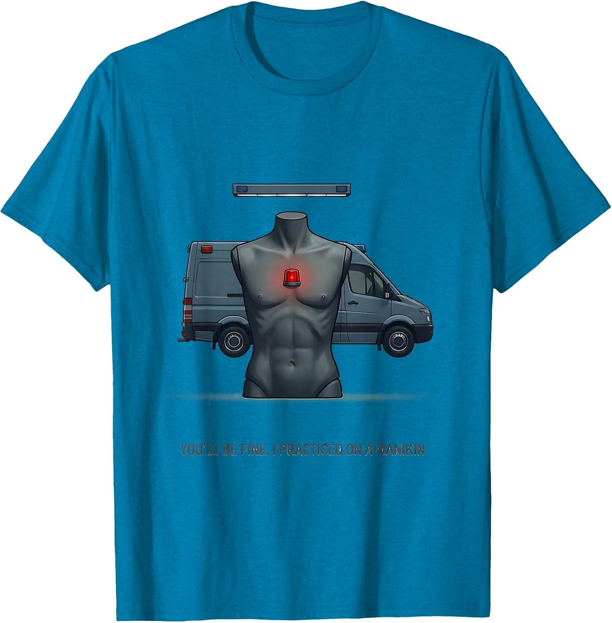 You'll Be Fine, I Practiced On A Manikin Funny EMT T-Shirt - Sapphire Blue