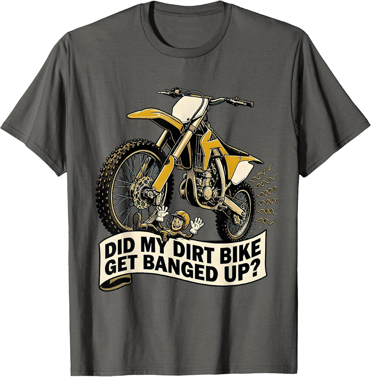 Men's Did My Dirt Bike Get Banged Up Funny Motocross Biker Gift T-Shirt - Asphalt Grey
