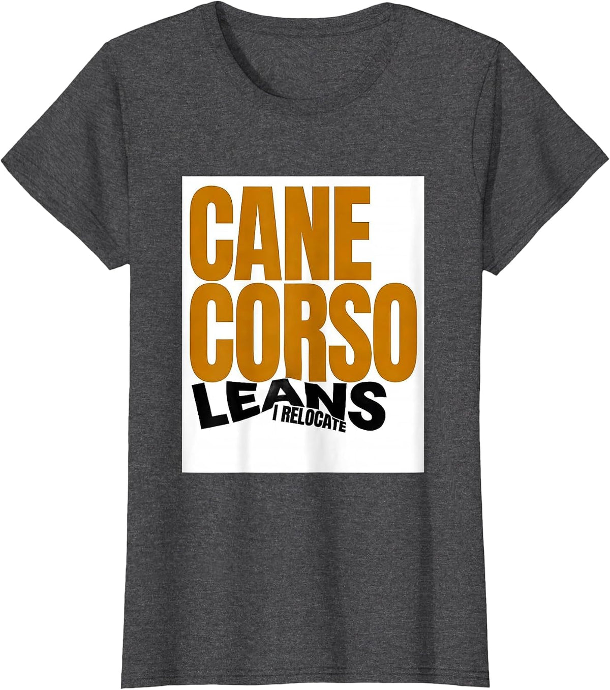 Women's Cane Corso Leans I Relocate Funny Dog Owner Humor T-Shirt - Dark Heather Grey