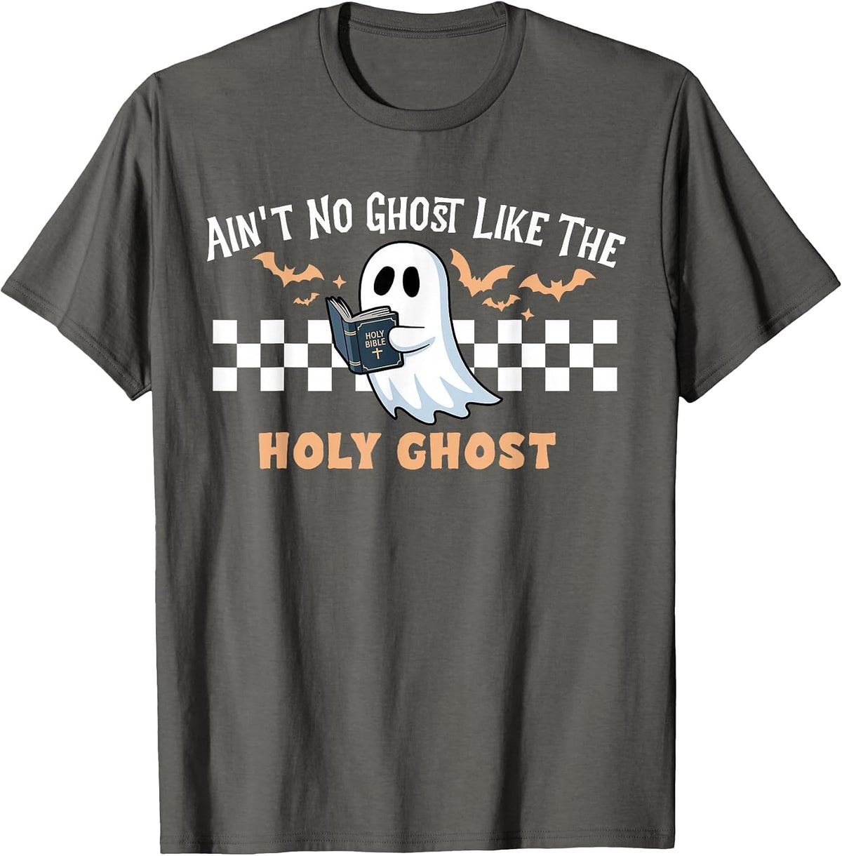 Ain't No Ghost Like The Holy Ghost Funny Christian Halloween T-Shirt - Asphalt Grey