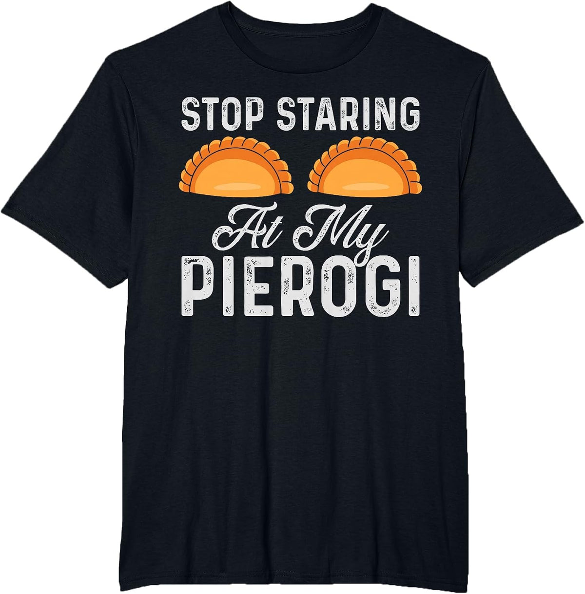 Stop Staring At My Pierogi Funny Polish Food Chef Design T-Shirt - Black