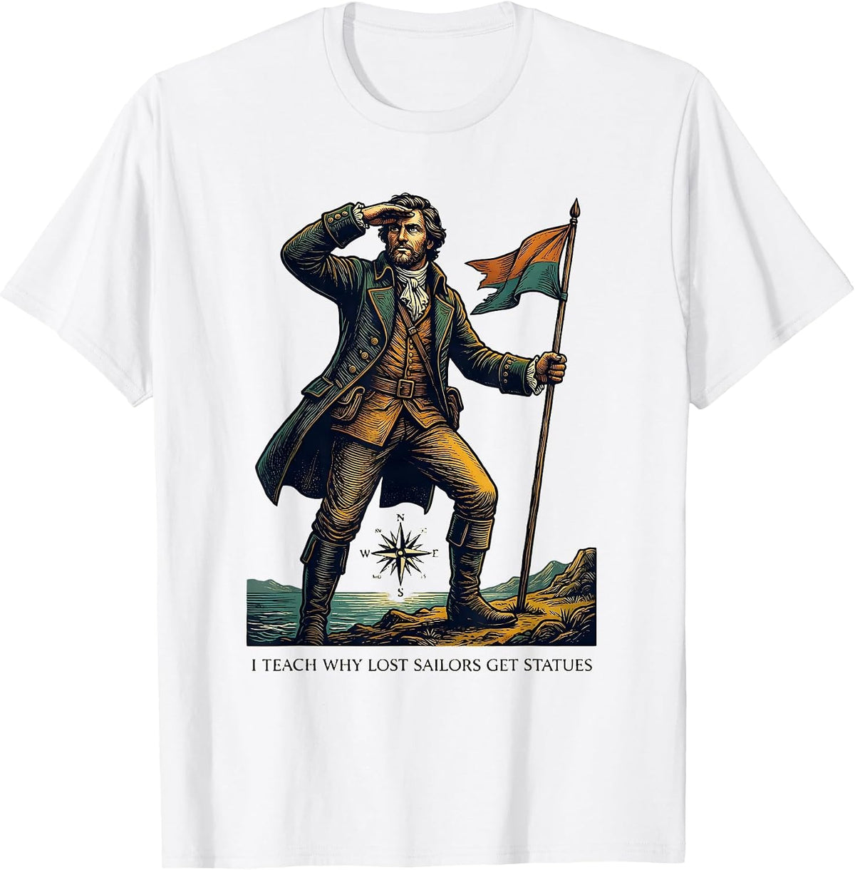 Men's I Teach Why Lost Sailors Get Statues Funny History Teacher T-Shirt - White