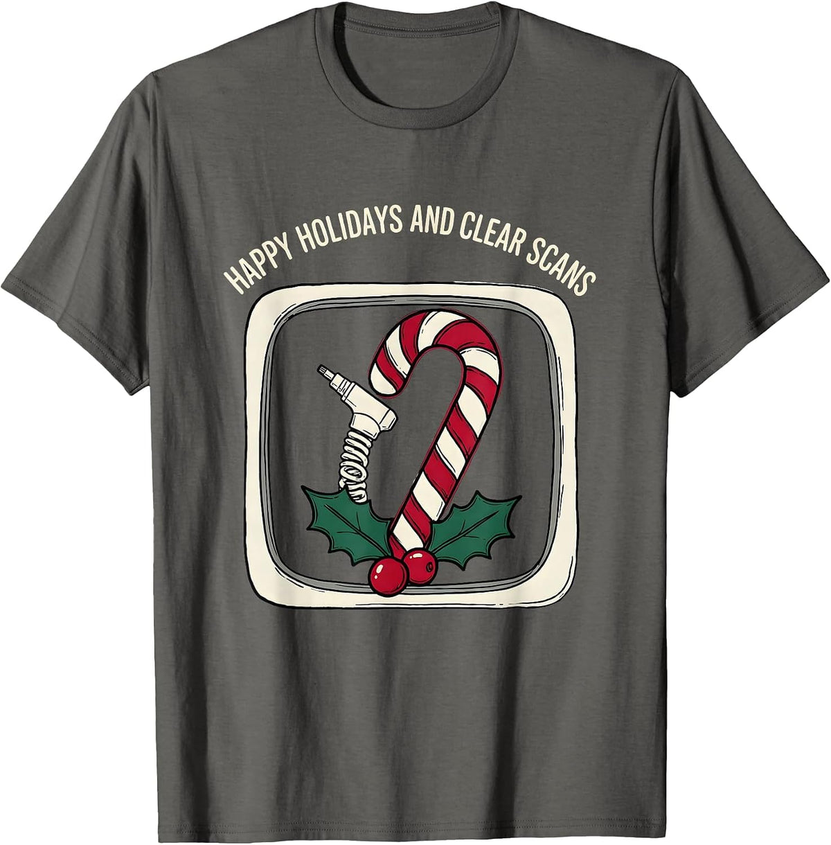 Happy Holidays And Clear Scans Funny Radiology Tech T-Shirt - Asphalt Grey