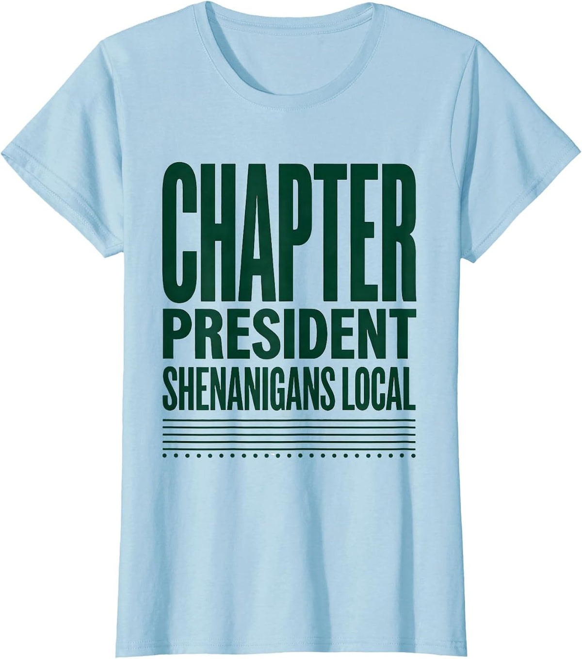 Chapter President Shenanigans Local Funny St Patricks Day T-Shirt - Baby Blue