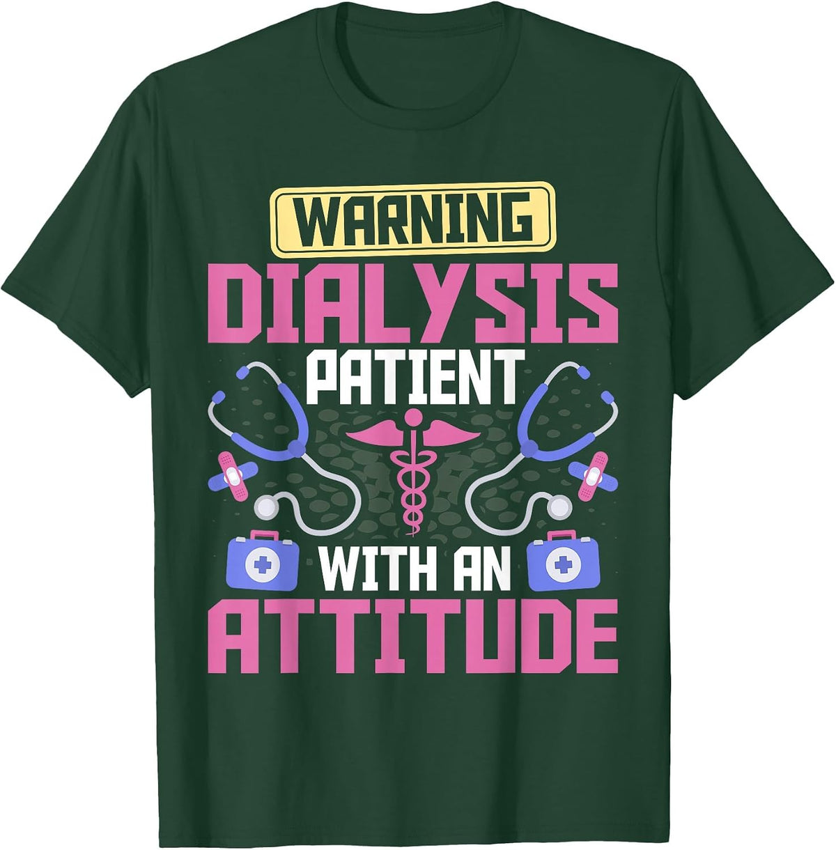 Warning Dialysis Patient with an Attitude Kidney Nurse Tech T-Shirt - Dark Green