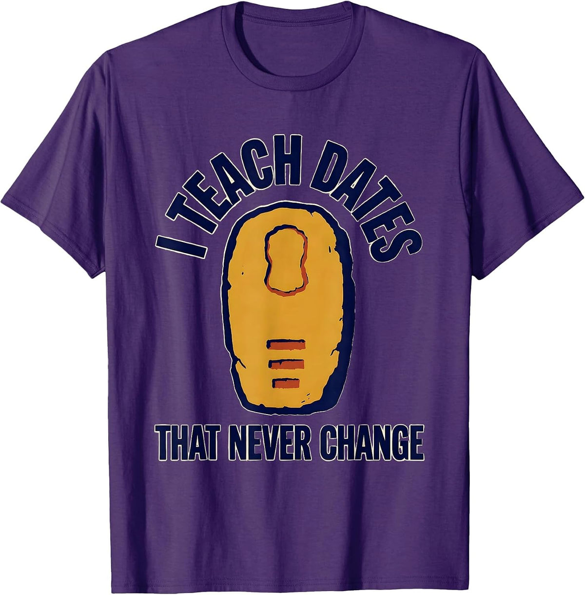 I Teach Dates That Never Change Funny History Teacher T-Shirt - Purple