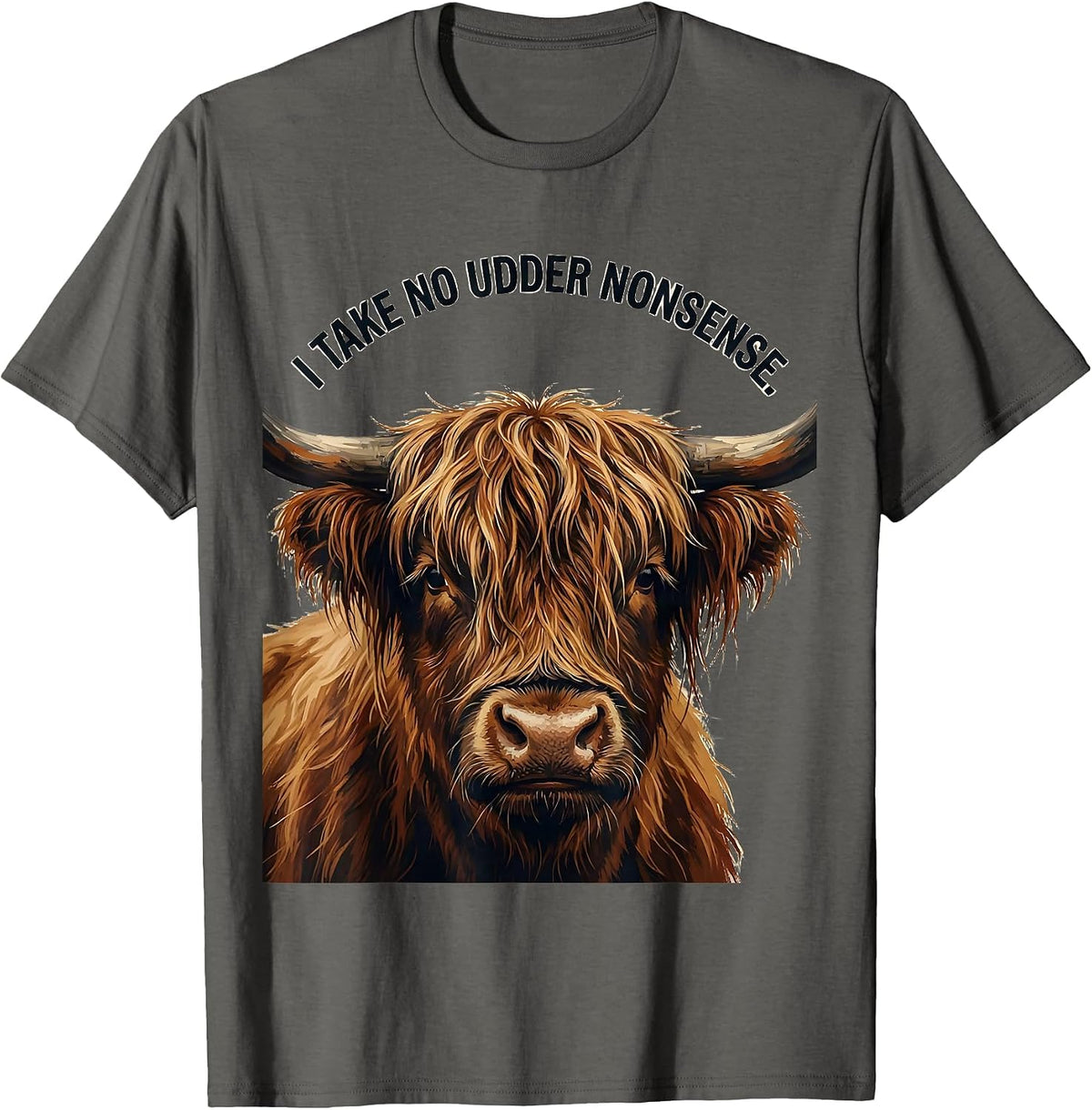 I Take No Udder Nonsense Funny Highland Cow Animal Lover T-Shirt - Asphalt Grey