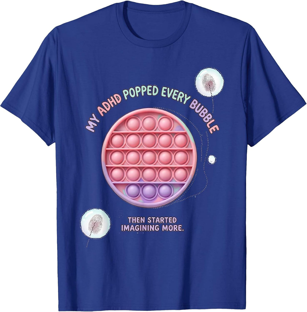 My ADHD Popped Every Bubble Then Started Imagining More T-Shirt - Royal Blue