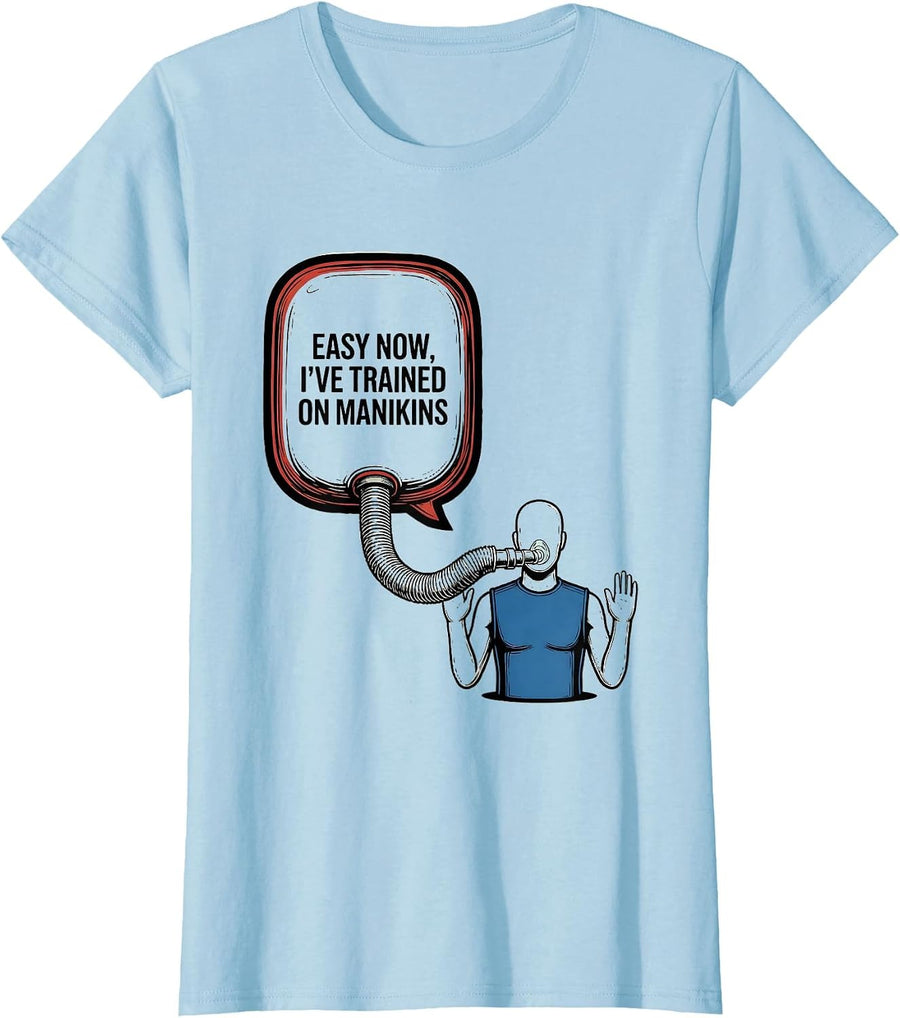 Women's Easy Now I've Trained On Manikins Funny EMT Paramedic Gag T-Shirt - Baby Blue