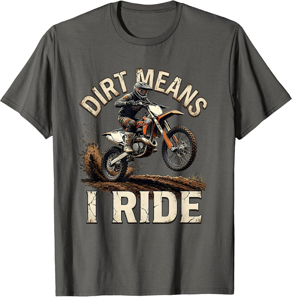 Dirt Means I Ride Distressed Motocross Dirt Bike Rider Gift T-Shirt - Asphalt Grey