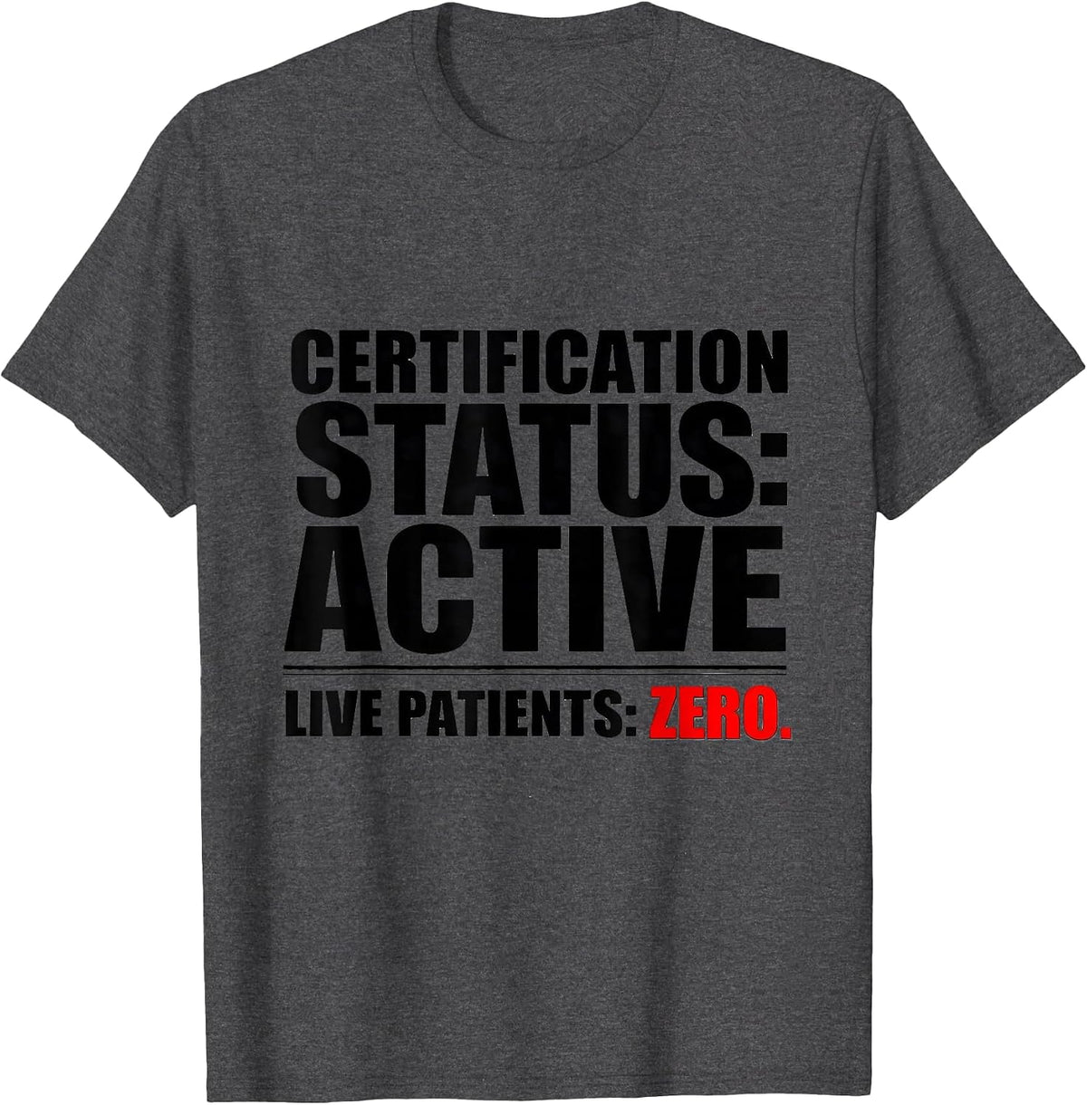 Men's Certification Status: Active. Live Patients: Zero. Funny EMT T-Shirt - Dark Heather Grey
