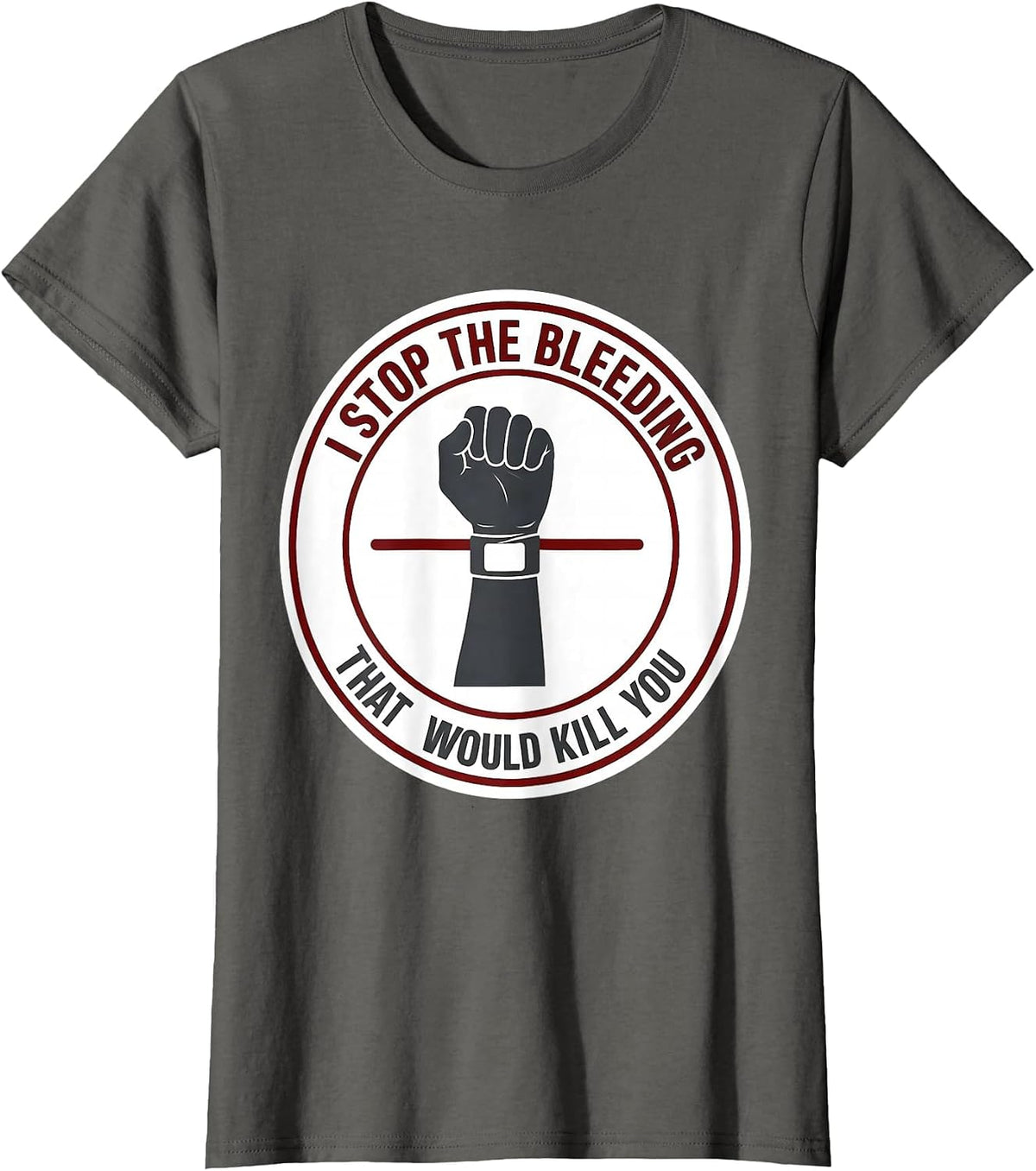 Women's I Stop The Bleeding That Would Kill You Funny EMT Paramedic T-Shirt - Asphalt Grey
