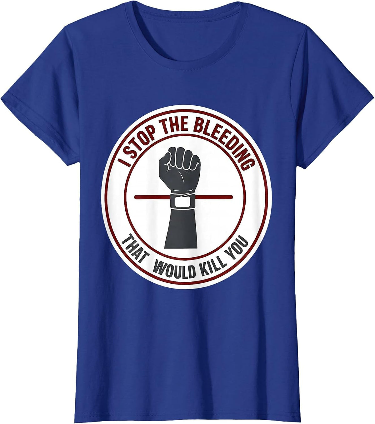 Women's I Stop The Bleeding That Would Kill You Funny EMT Paramedic T-Shirt - Royal Blue