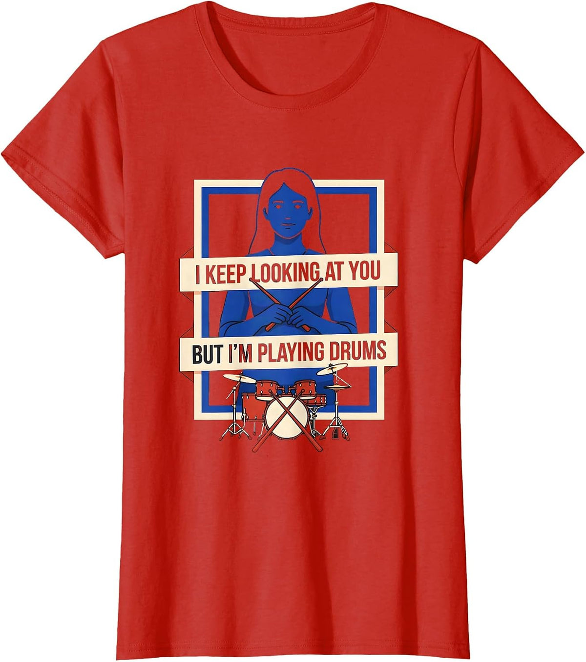Women's I Keep Looking At You, But I'm Playing Drums Funny T-Shirt - Red