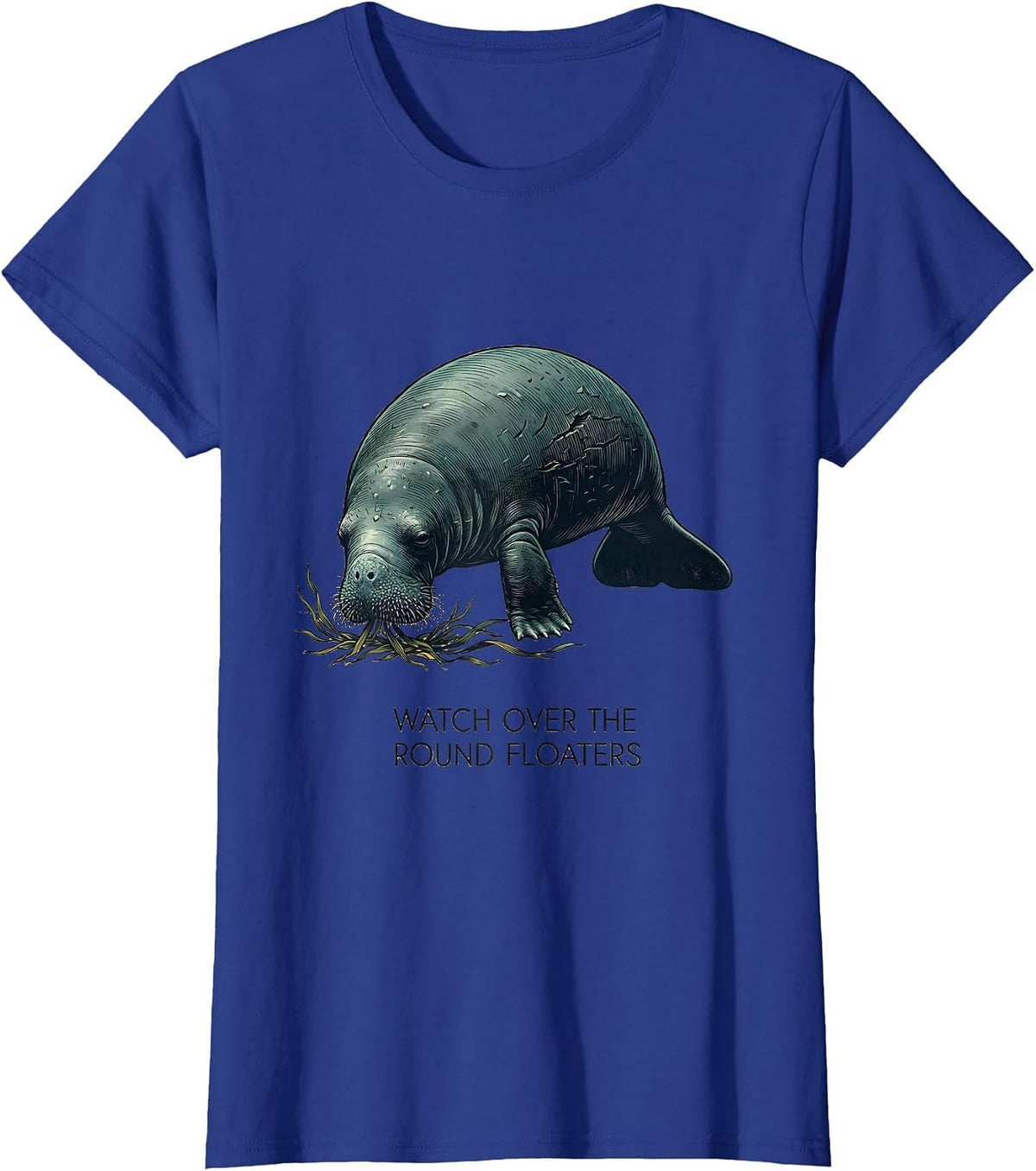 Women's Watch Over The Round Floaters Funny Manatee Lover Ocean T-Shirt - Royal Blue