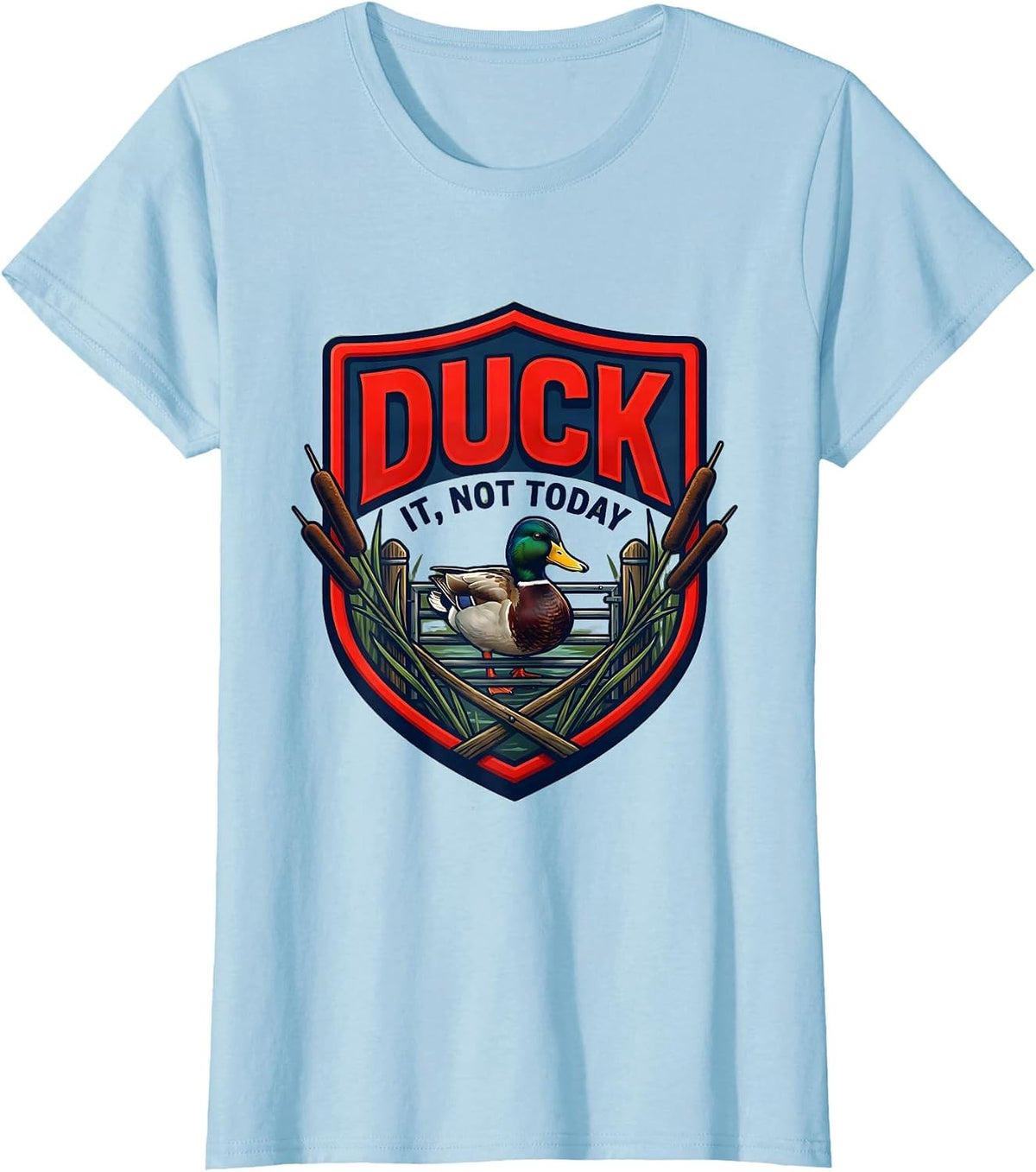 Women's Duck It, Not Today Funny Duck Hunter Emblem Novelty Gift T-Shirt - Baby Blue
