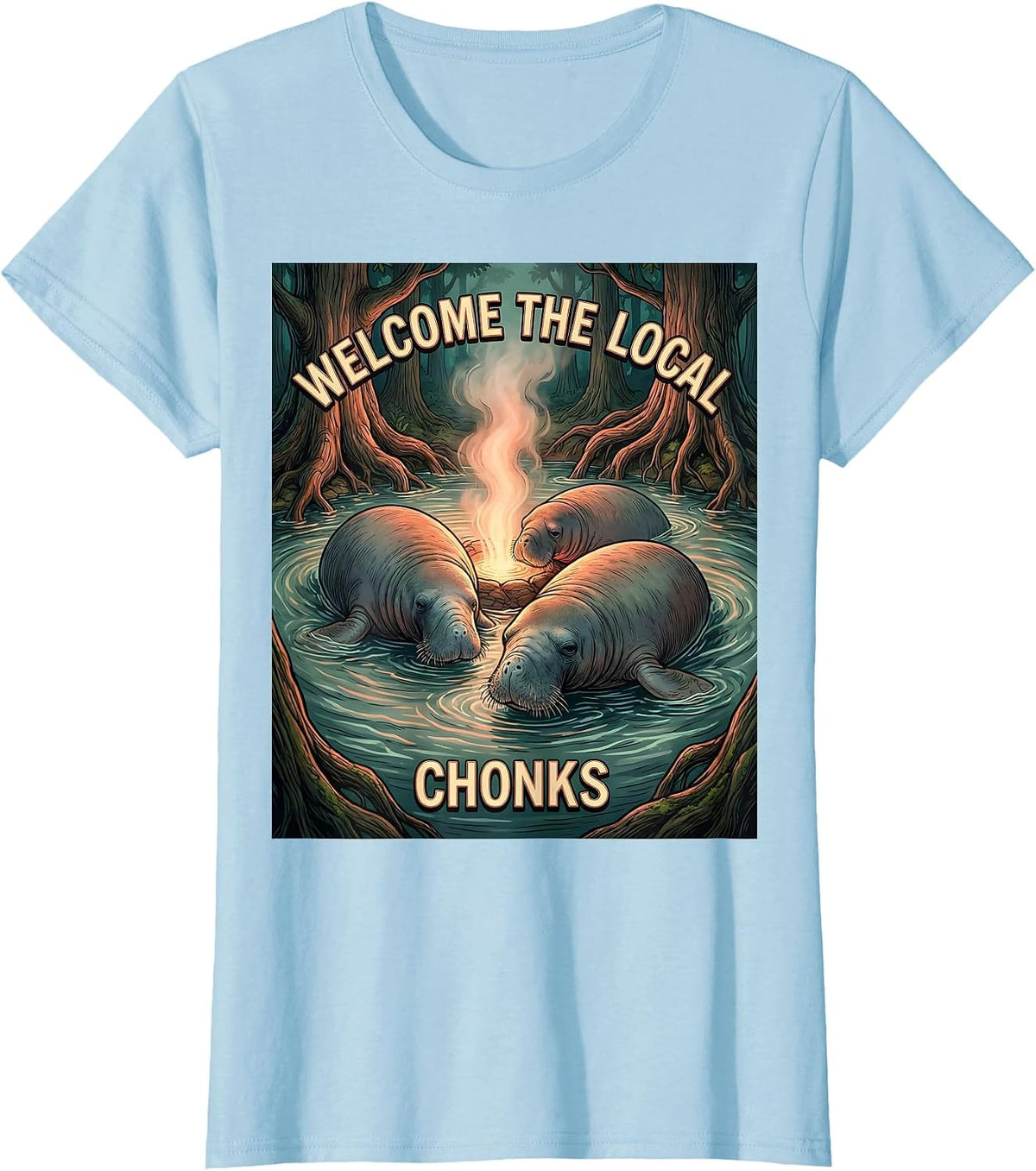 Welcome The Local Chonks Funny Manatee Lover Florida T-Shirt - Baby Blue