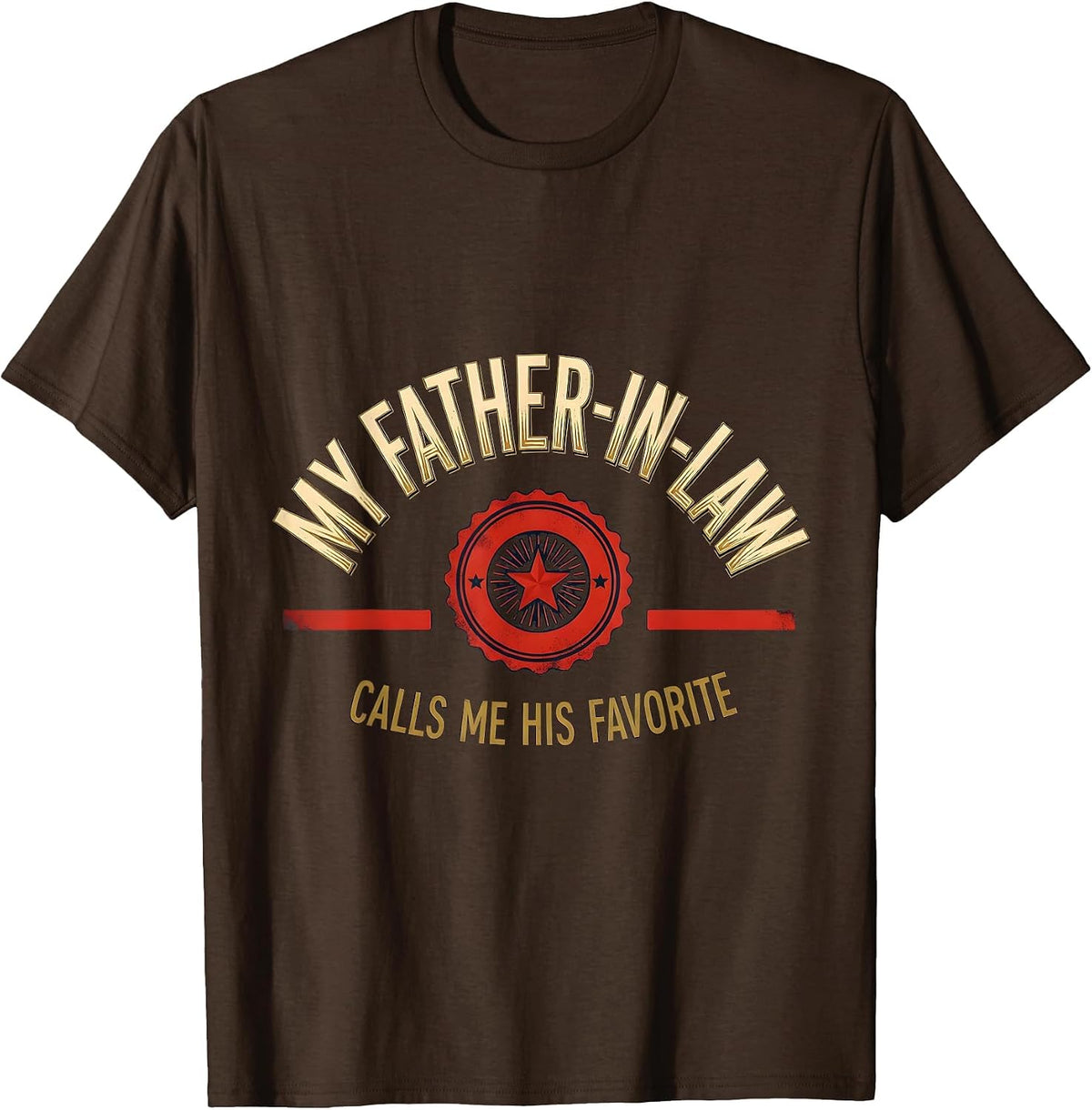 Men's My Father-In-Law Calls Me His Favorite Funny In-Law Humor T-Shirt - Brown