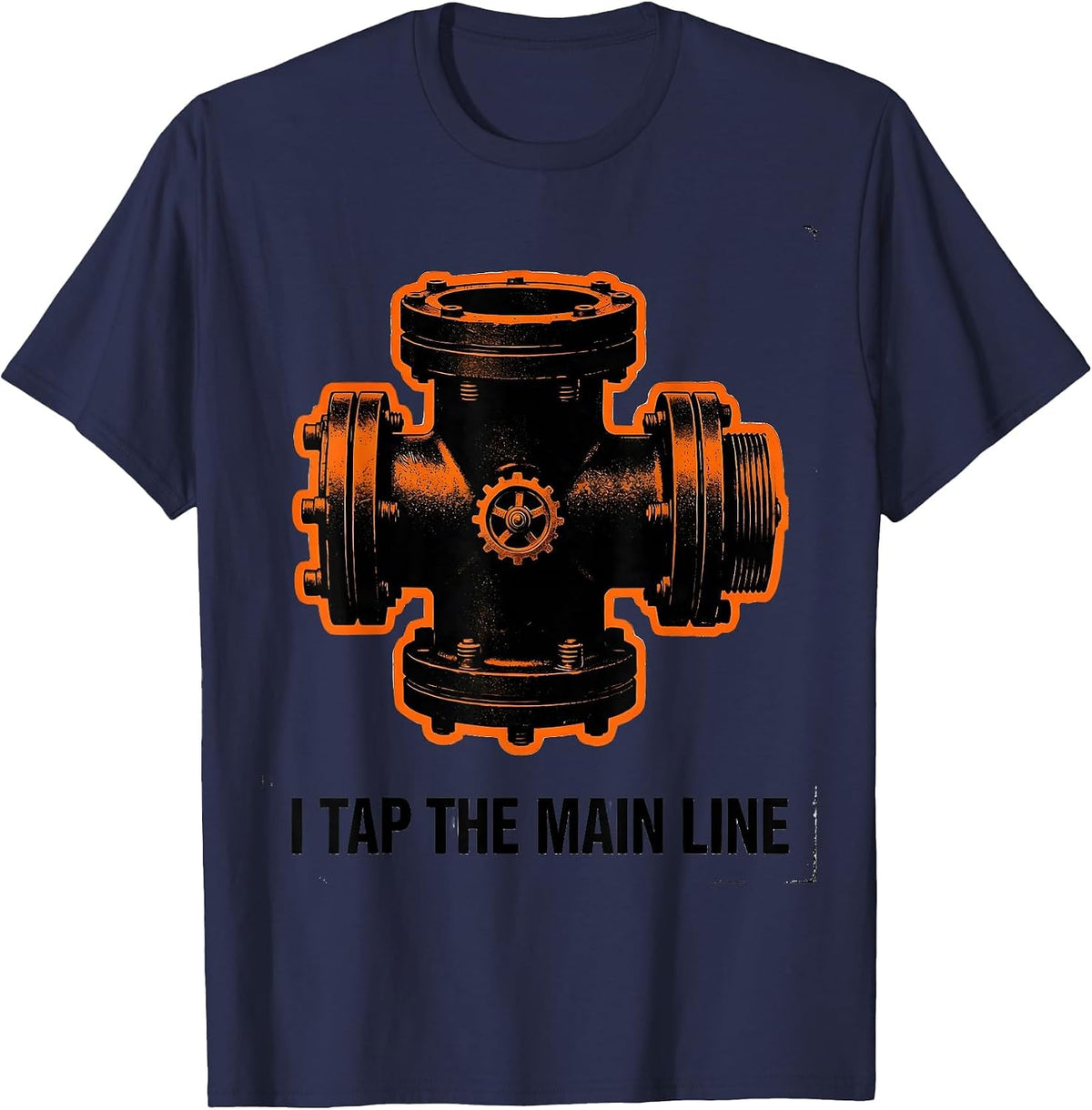 I TAP THE MAIN LINE Funny Plumber Pipefitter Sarcastic T-Shirt - Navy Blue