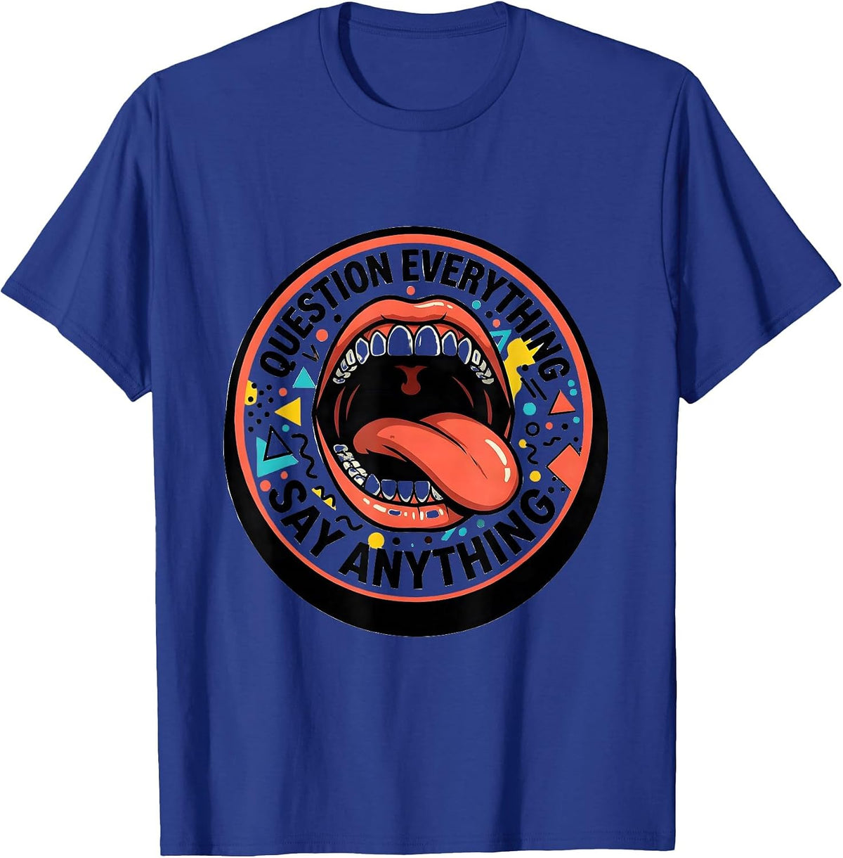 Question Everything Say Anything Free Speech Design T-Shirt - Royal Blue