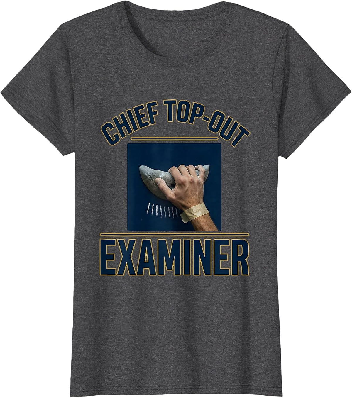 Women's Chief Top-Out Examiner Funny Rock Climbing Bouldering Gift T-Shirt - Dark Heather Grey