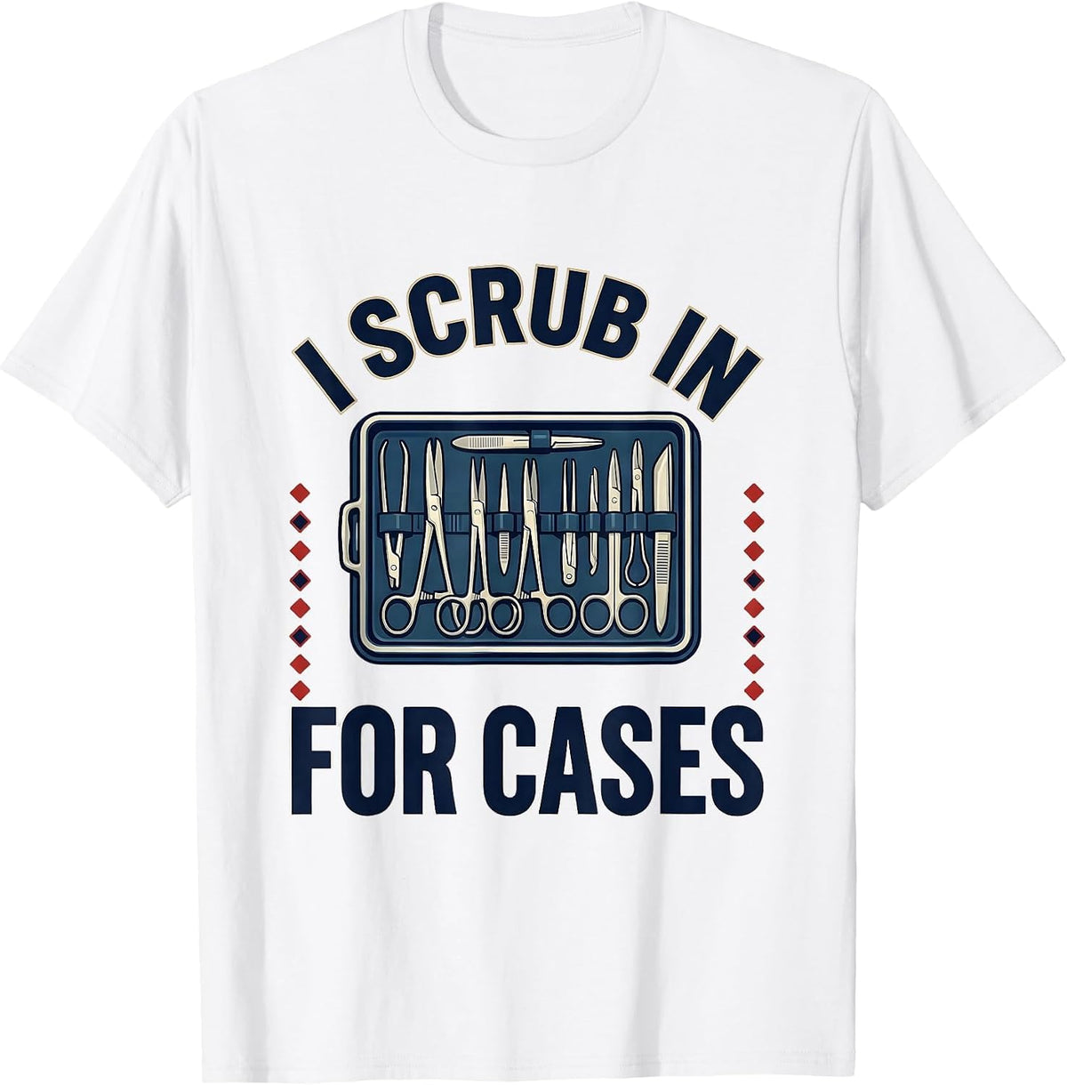 Men's I Scrub In For Cases Funny Surgical Tech Occupational Pride T-Shirt - White