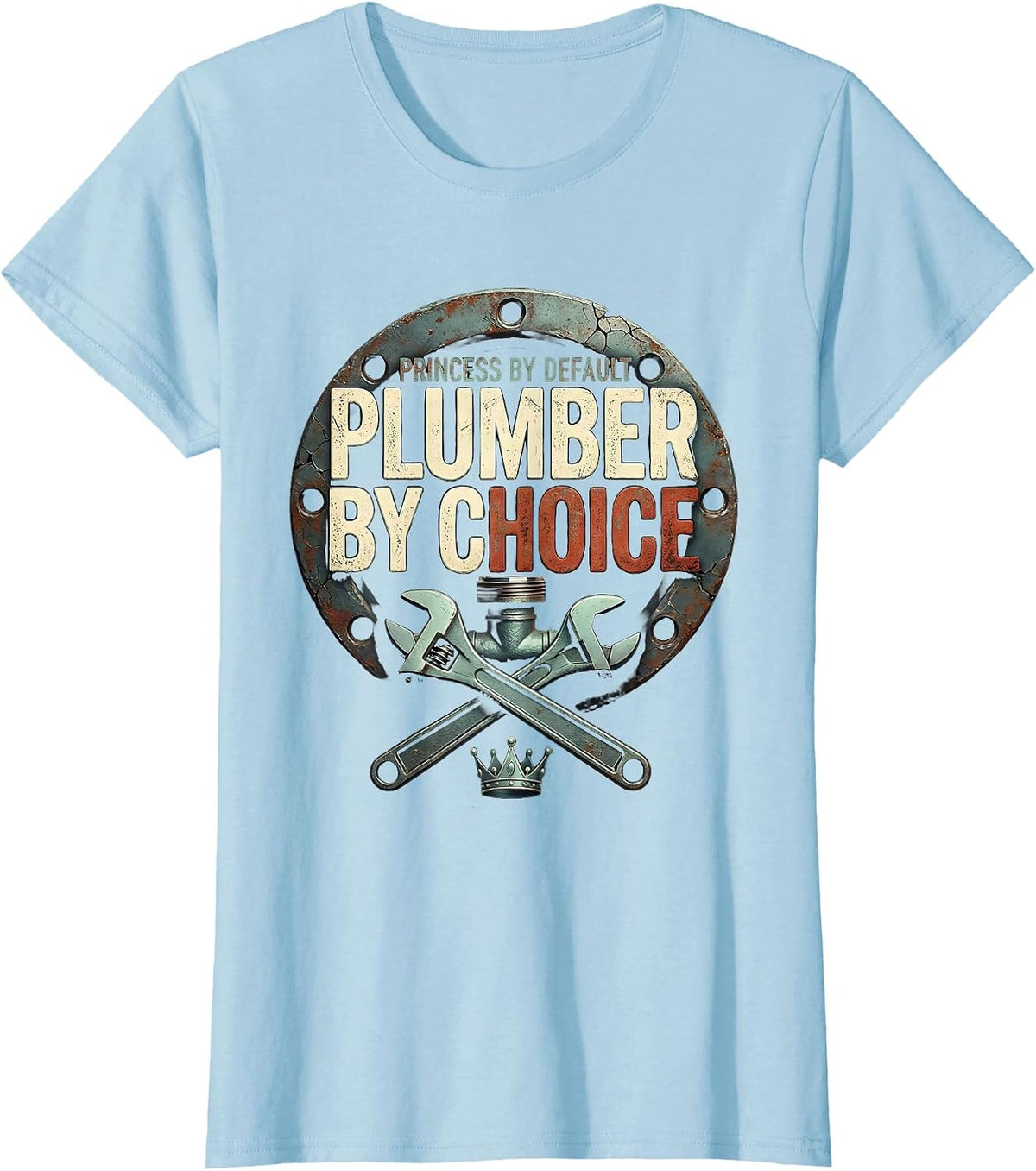 Women's Princess By Default Plumber By Choice Distressed Funny Gift T-Shirt - Baby Blue