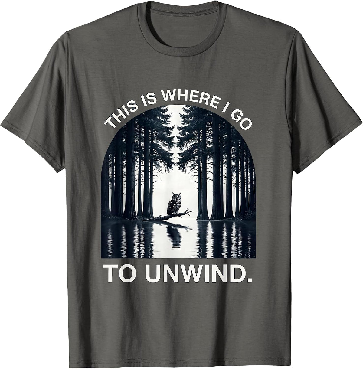 This Is Where I Go To Unwind Monochromatic Forest Wildlife T-Shirt - Asphalt Grey