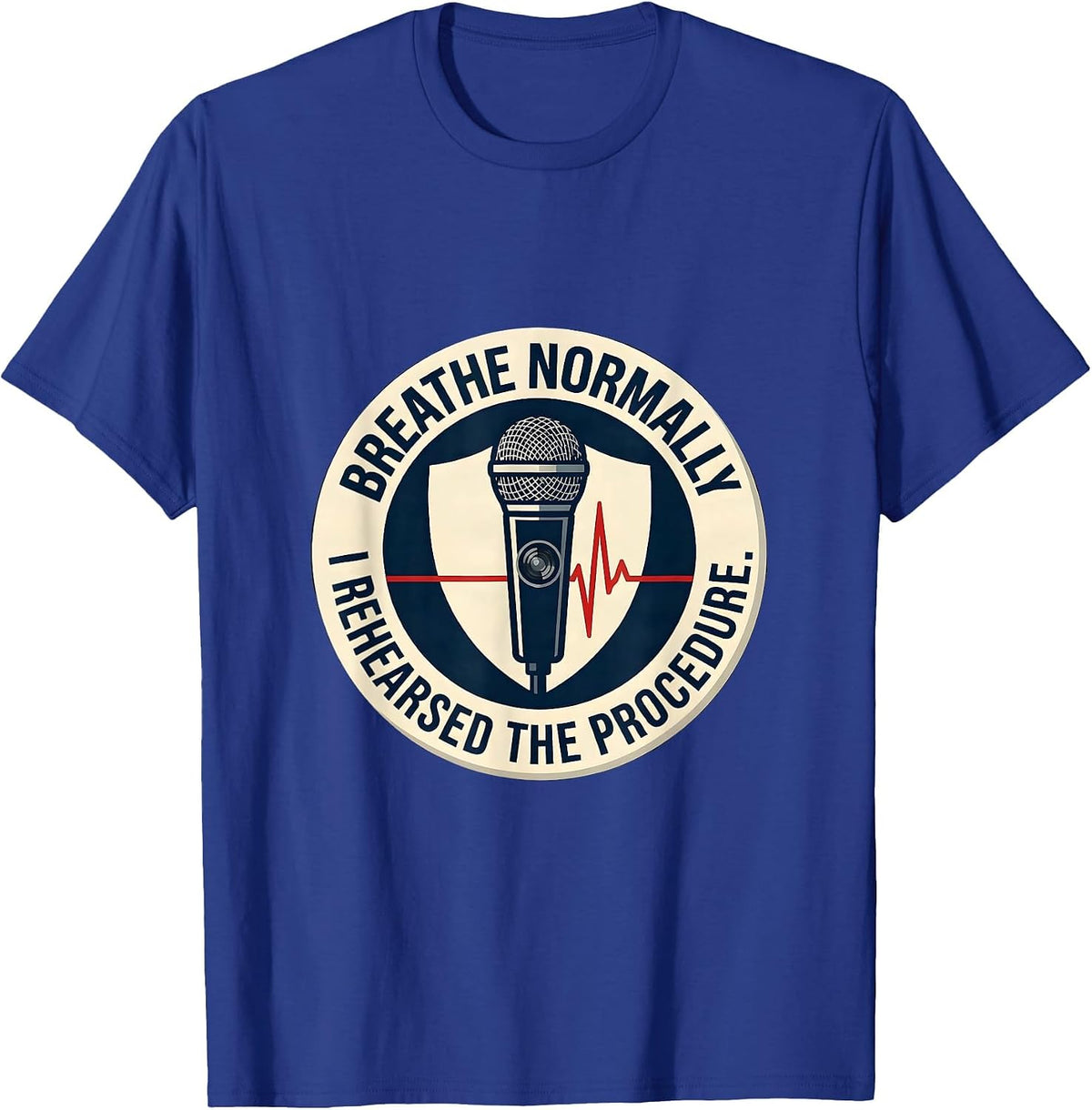 Men's Breathe Normally, I Rehearsed The Procedure Funny EMT T-Shirt - Royal Blue
