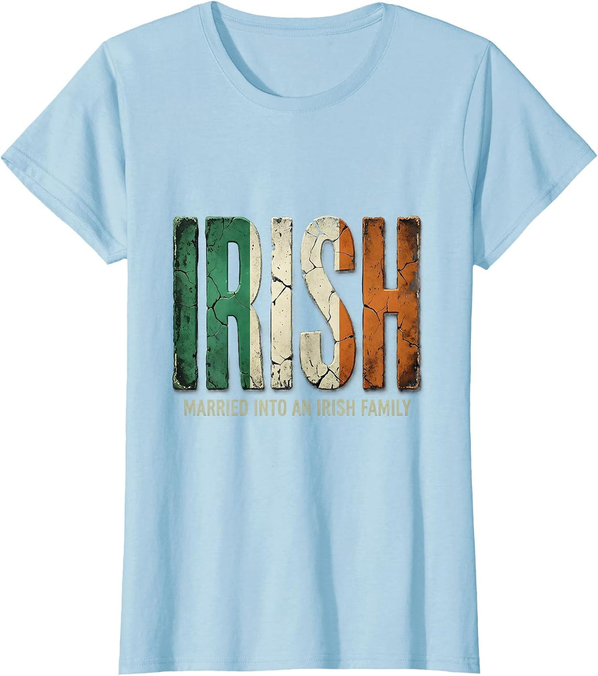 Women's Married Into An Irish Family Funny Heritage Spouses Gift T-Shirt - Baby Blue