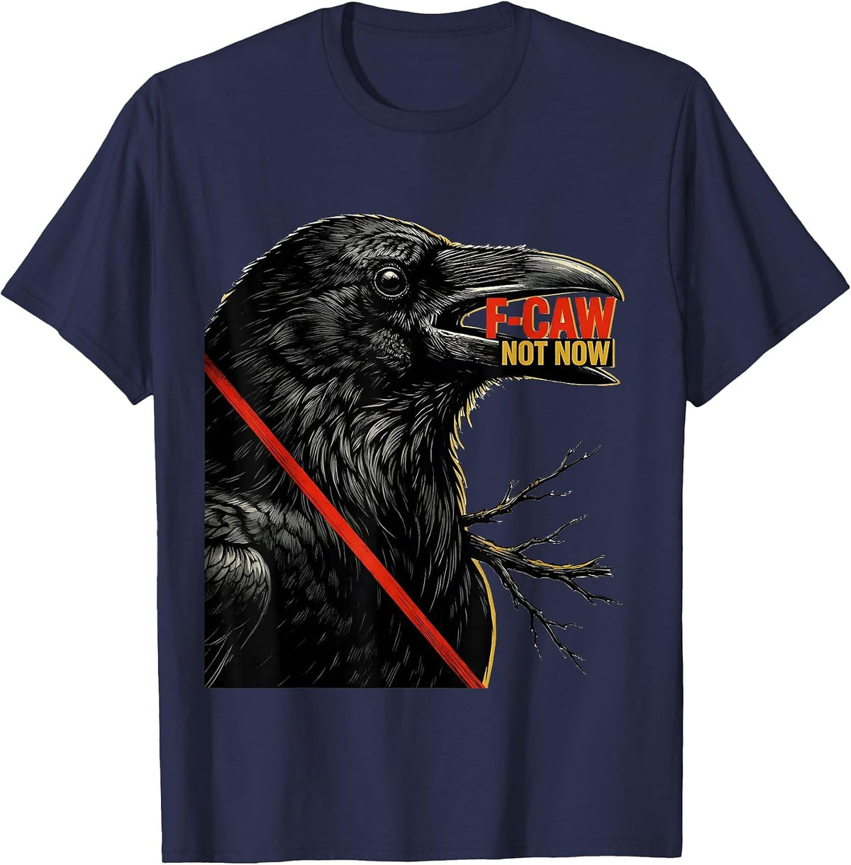 F-Caw, Not Now Dark Humor Crow Bird Lover Birdwatching T-Shirt - Navy Blue