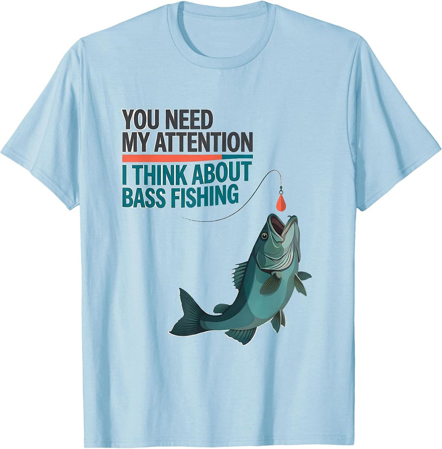 Men's You Need My Attention I Think About Bass Fishing Funny T-Shirt - Baby Blue