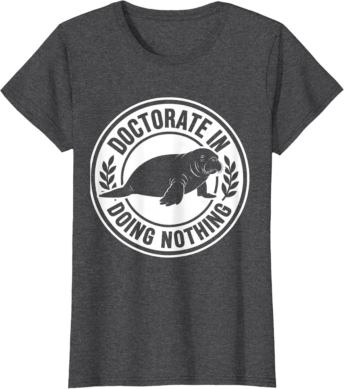 Women's Doctorate In Doing Nothing Funny Manatee Wildlife Lover T-Shirt - Dark Heather Grey