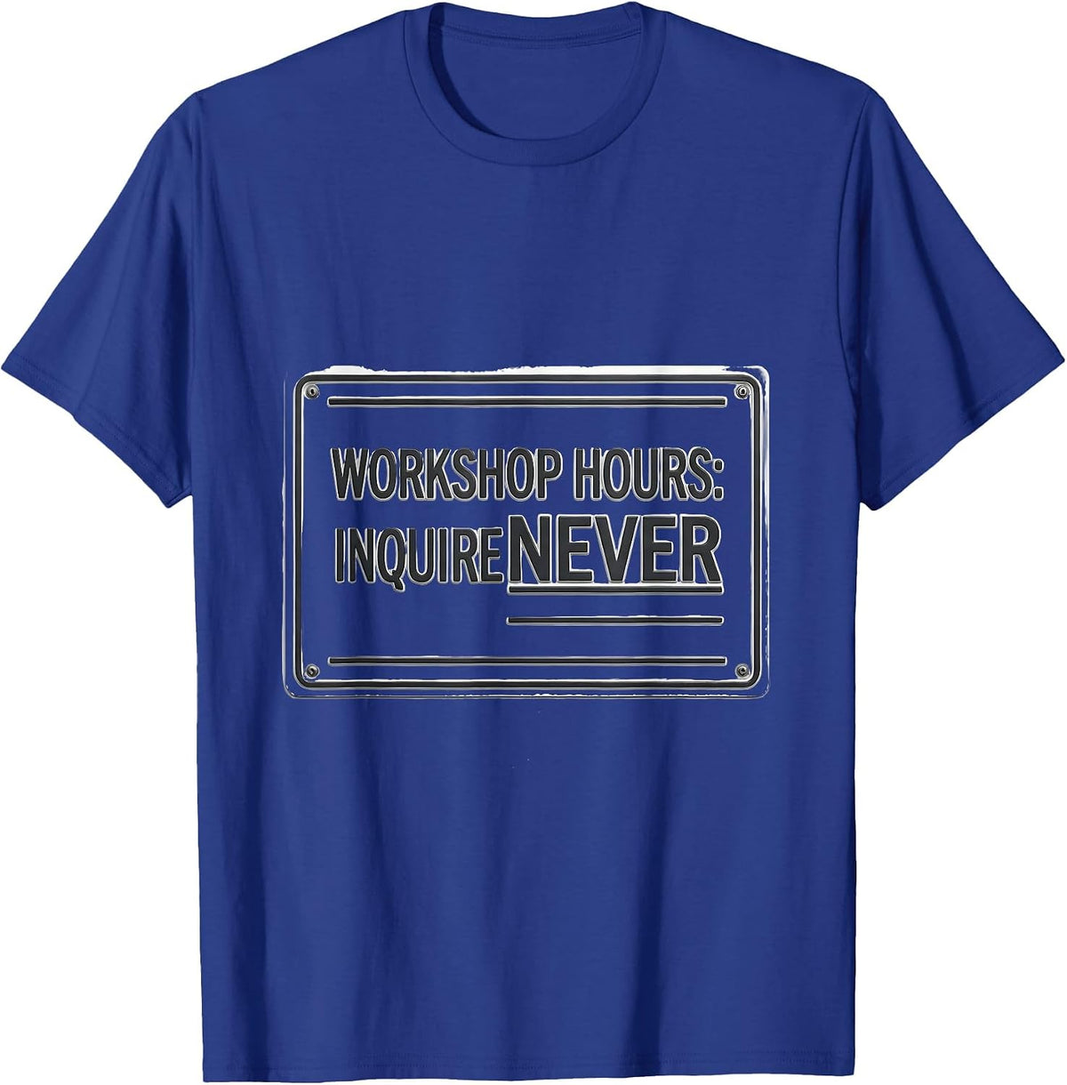 Men's Workshop Hours Inquire Never Funny Garage Mechanic Dad T-Shirt - Royal Blue