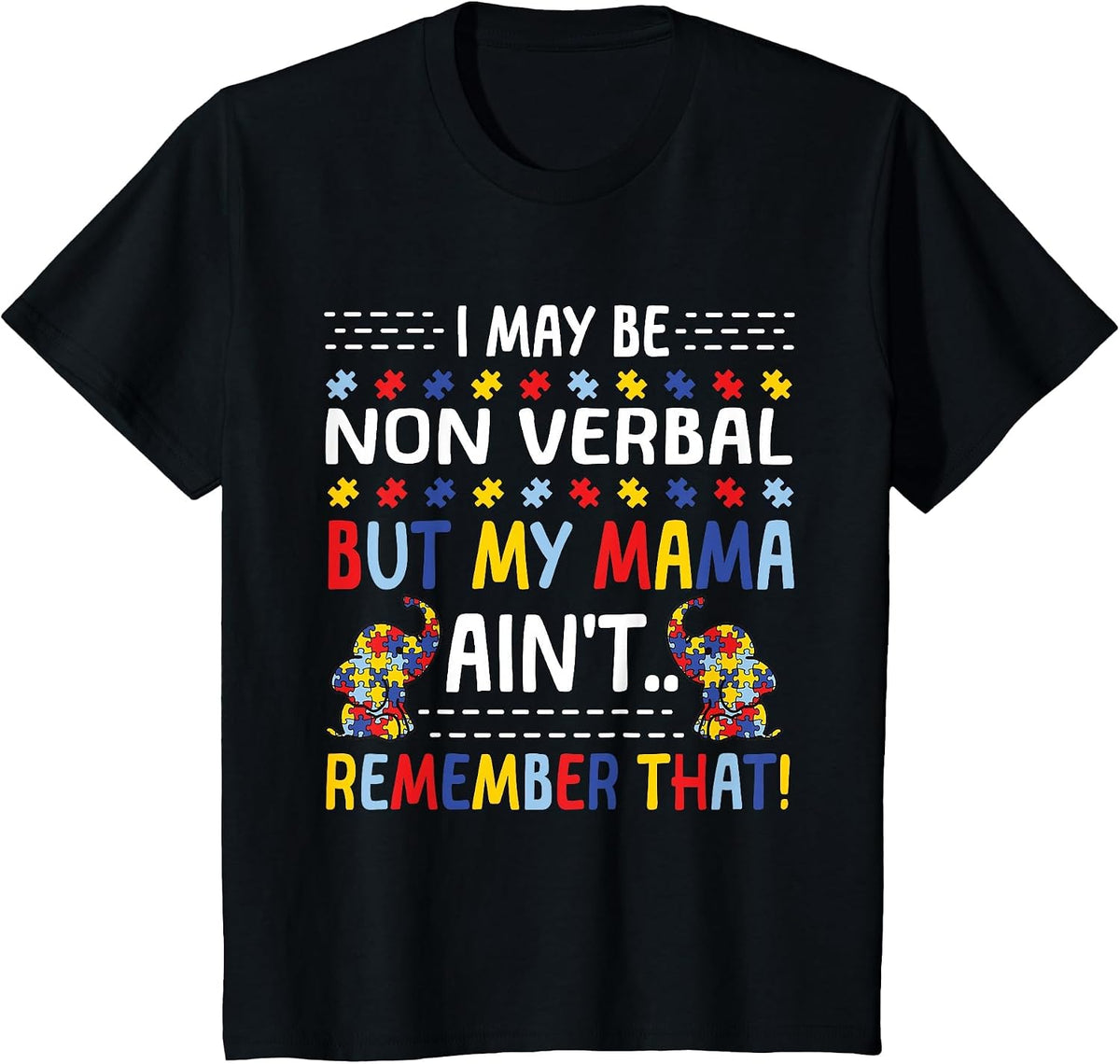 Autism I May Be Non Verbal But My Mama Ain't Remember that T-Shirt - Black