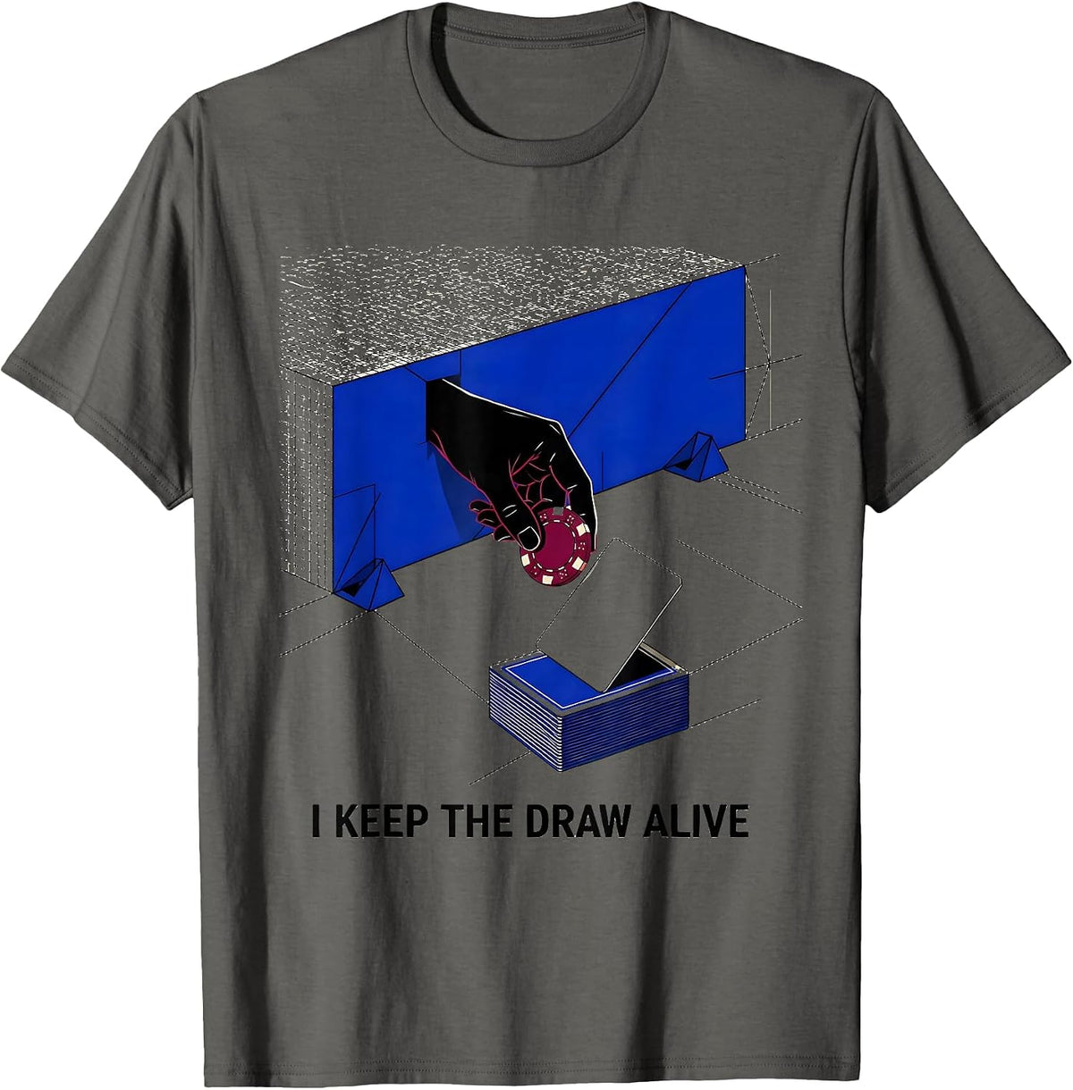 Men's I Keep The Draw Alive Funny Poker Casino Gambling Humor T-Shirt - Asphalt Grey