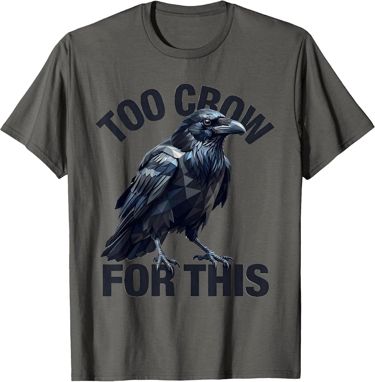 Men's Too Crow for This Funny Bird Lover Design T-Shirt - Asphalt Grey