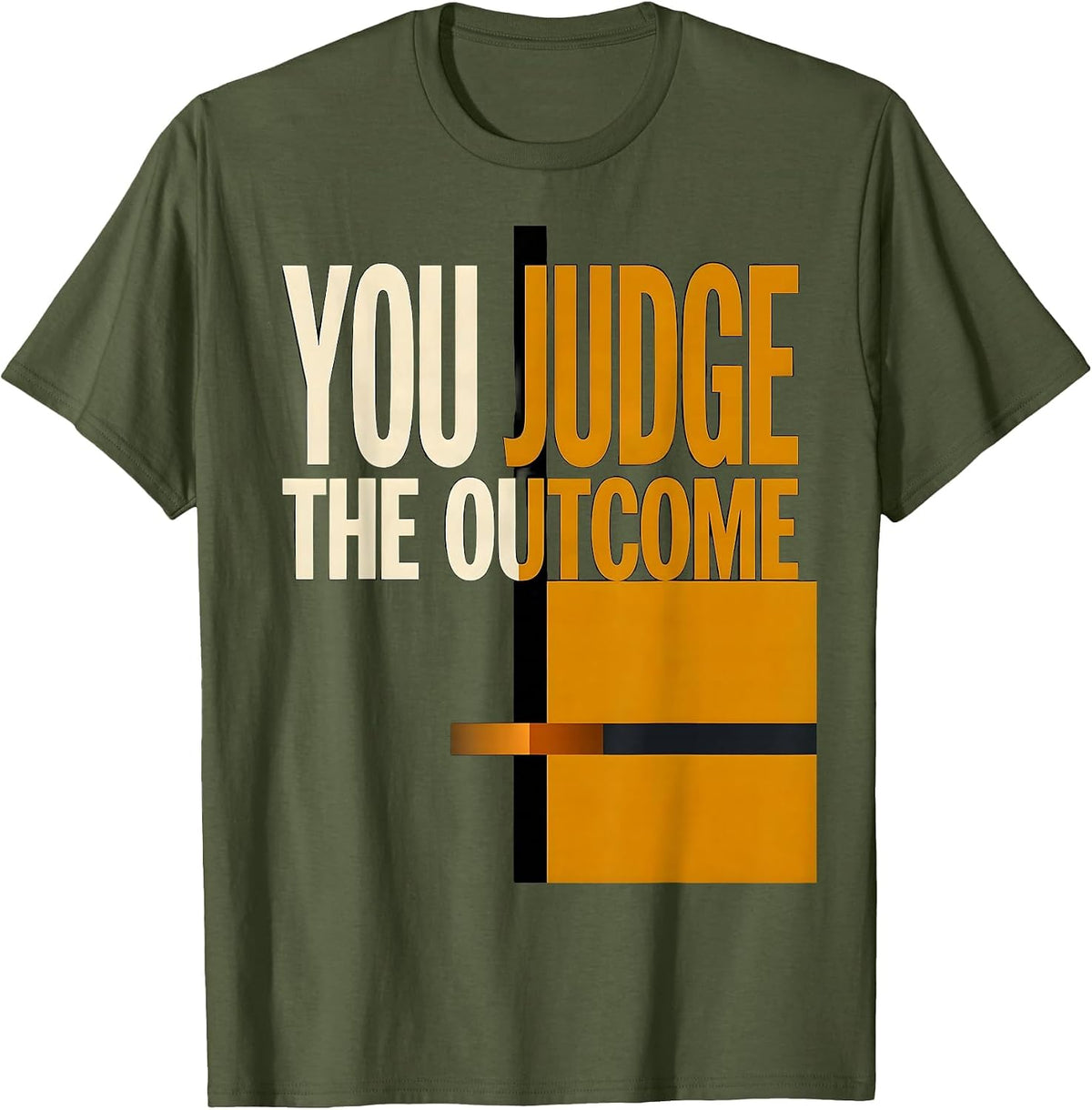 You Judge The Outcome Stoic Philosophy Marcus Aurelius Quote T-Shirt - Olive Green