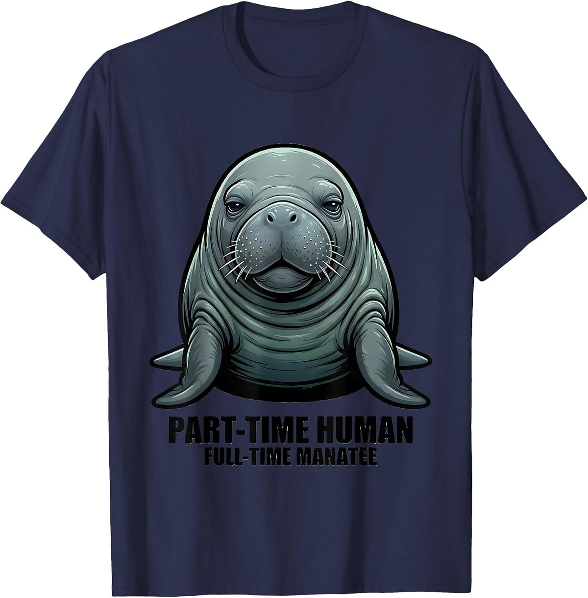 Part-Time Human, Full-Time Manatee Funny Animal Lover Humor T-Shirt - Navy Blue