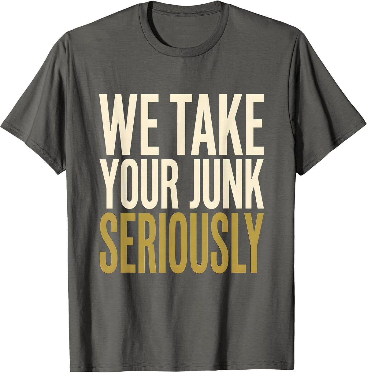 We Take Your Junk Seriously Trash Truck Design T-Shirt - Asphalt Grey