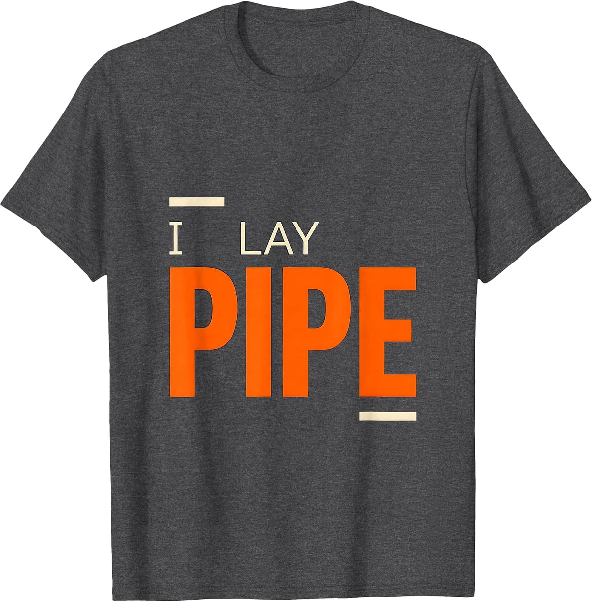I Lay Pipe Funny Plumber Gift Pipefitter Steamfitter Humor T-Shirt - Dark Heather Grey